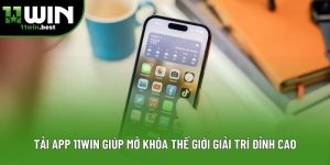 Tải App 11win Giúp Mở Khóa Thế Giới Giải Trí Đỉnh Cao